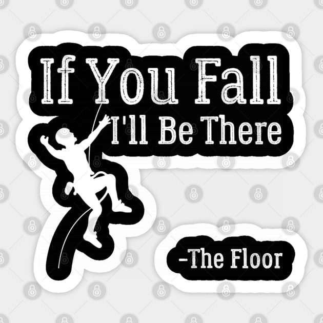 IF YOU FALL I'LL BE THERE Climbing Sticker by Ray E Scruggs